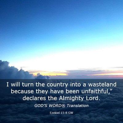 Picture 03 - Ezekiel 15:8 GW - I will turn the country into a wasteland because - Bible Verse Picture