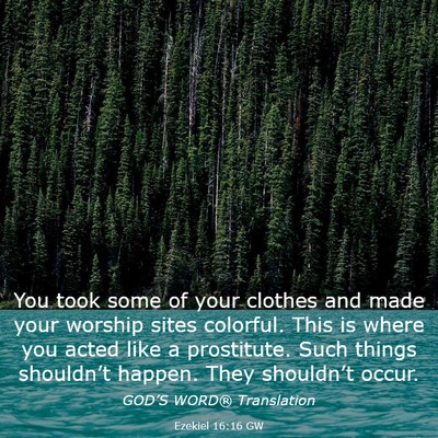 Picture 03 - Ezekiel 16:16 GW - You took some of your clothes and made your - Bible Verse Picture