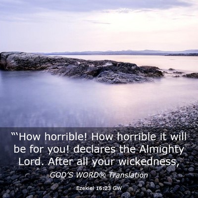Picture 03 - Ezekiel 16:23 GW - “‘How horrible! How horrible it will be for - Bible Verse Picture