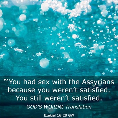 Picture 03 - Ezekiel 16:28 GW - “‘You had sex with the Assyrians because you - Bible Verse Picture