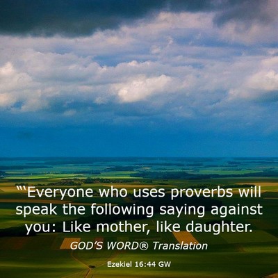 Picture 03 - Ezekiel 16:44 GW - “‘Everyone who uses proverbs will speak the - Bible Verse Picture