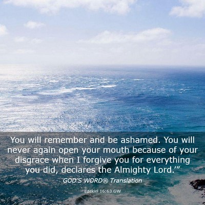 Picture 03 - Ezekiel 16:63 GW - You will remember and be ashamed. You will never - Bible Verse Picture