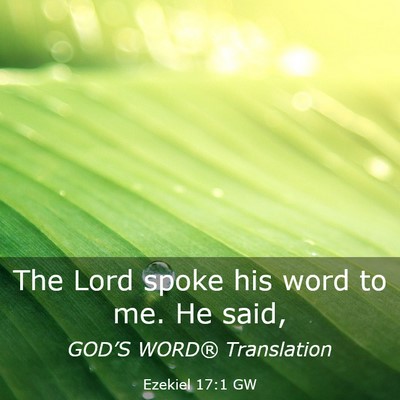Picture 03 - Ezekiel 17:1 GW - The Lord spoke his word to me. He - Bible Verse Picture