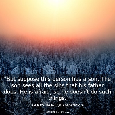 Picture 03 - Ezekiel 18:14 GW - “But suppose this person has a son. The son - Bible Verse Picture