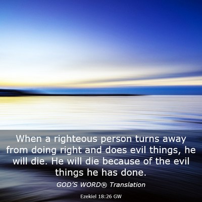 Picture 03 - Ezekiel 18:26 GW - When a righteous person turns away from doing - Bible Verse Picture
