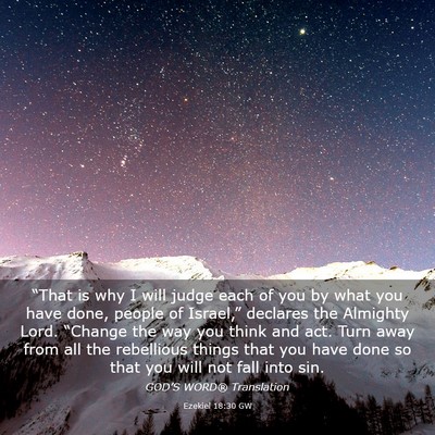 Picture 03 - Ezekiel 18:30 GW - “That is why I will judge each of you by what - Bible Verse Picture