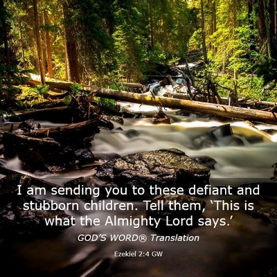 Picture 03 - Ezekiel 2:4 GW - I am sending you to these defiant and stubborn - Bible Verse Picture