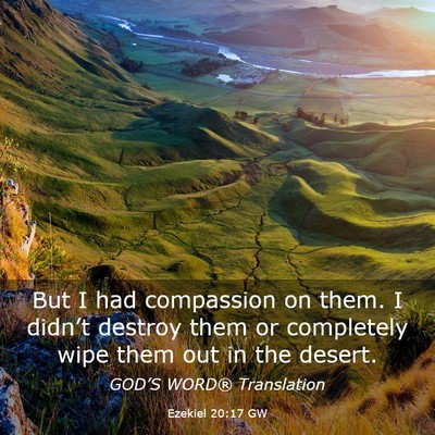 Picture 03 - Ezekiel 20:17 GW - But I had compassion on them. I didn’t destroy - Bible Verse Picture
