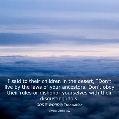 Picture 03 - Ezekiel 20:18 GW - I said to their children in the desert, - Bible Verse Picture
