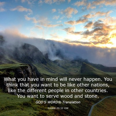 Picture 03 - Ezekiel 20:32 GW - What you have in mind will never happen. You - Bible Verse Picture