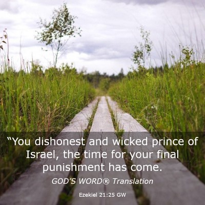 Picture 03 - Ezekiel 21:25 GW - “You dishonest and wicked prince of Israel, the - Bible Verse Picture