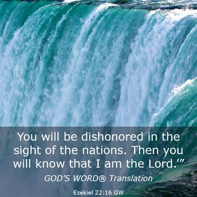 Picture 03 - Ezekiel 22:16 GW - You will be dishonored in the sight of the - Bible Verse Picture