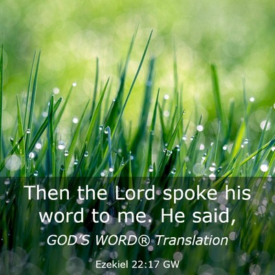 Picture 03 - Ezekiel 22:17 GW - Then the Lord spoke his word to me. He - Bible Verse Picture