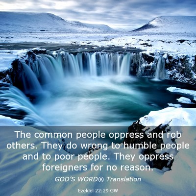 Picture 03 - Ezekiel 22:29 GW - The common people oppress and rob others. They do - Bible Verse Picture