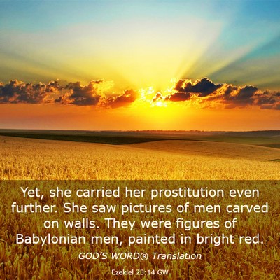 Picture 03 - Ezekiel 23:14 GW - Yet, she carried her prostitution even further. - Bible Verse Picture