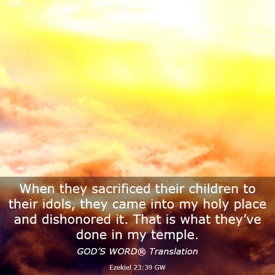 Picture 03 - Ezekiel 23:39 GW - When they sacrificed their children to their - Bible Verse Picture
