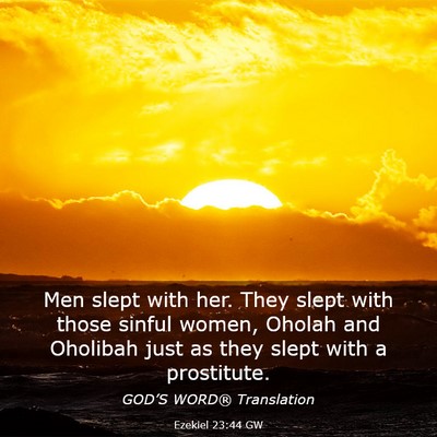 Picture 03 - Ezekiel 23:44 GW - Men slept with her. They slept with those sinful - Bible Verse Picture