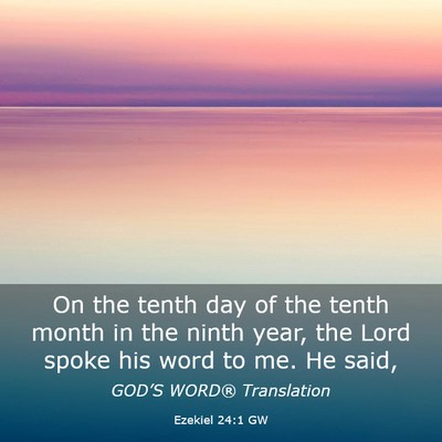 Picture 03 - Ezekiel 24:1 GW - On the tenth day of the tenth month in the ninth - Bible Verse Picture