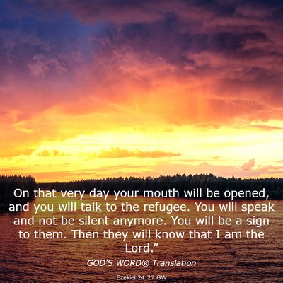Picture 03 - Ezekiel 24:27 GW - On that very day your mouth will be opened, and - Bible Verse Picture