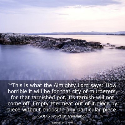 Picture 03 - Ezekiel 24:6 GW - “‘This is what the Almighty Lord says: How - Bible Verse Picture
