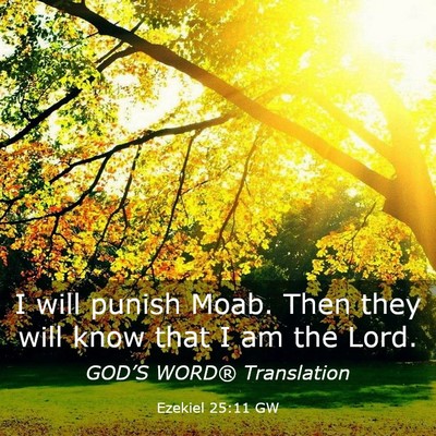 Picture 03 - Ezekiel 25:11 GW - I will punish Moab. Then they will know that I am - Bible Verse Picture