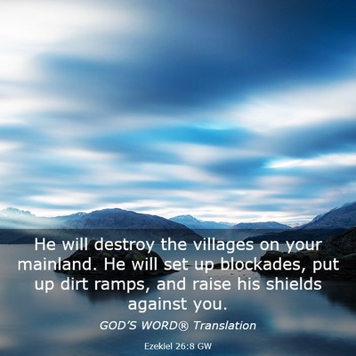Picture 03 - Ezekiel 26:8 GW - He will destroy the villages on your mainland. He - Bible Verse Picture