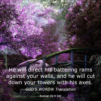 Picture 03 - Ezekiel 26:9 GW - He will direct his battering rams against your - Bible Verse Picture