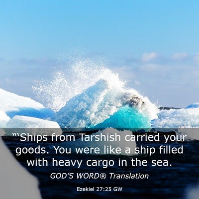 Picture 03 - Ezekiel 27:25 GW - “‘Ships from Tarshish carried your goods. You - Bible Verse Picture
