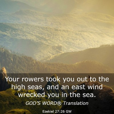 Picture 03 - Ezekiel 27:26 GW - Your rowers took you out to the high seas, and an - Bible Verse Picture