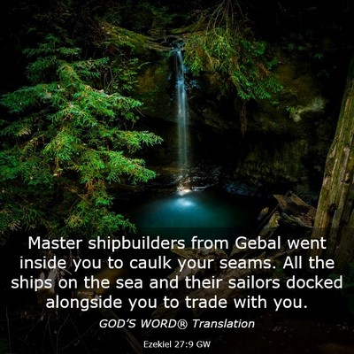 Picture 03 - Ezekiel 27:9 GW - Master shipbuilders from Gebal went inside you to - Bible Verse Picture