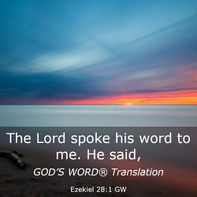 Picture 03 - Ezekiel 28:1 GW - The Lord spoke his word to me. He - Bible Verse Picture