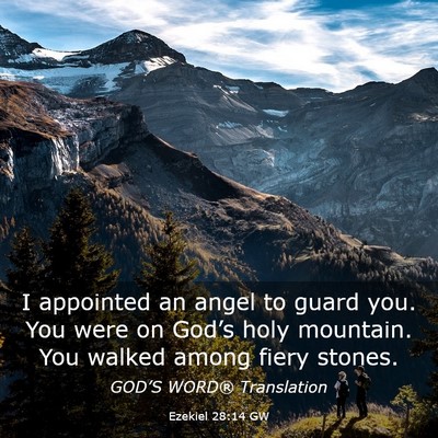 Picture 03 - Ezekiel 28:14 GW - I appointed an angel to guard you. You were on - Bible Verse Picture