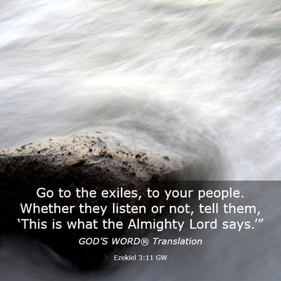 Picture 03 - Ezekiel 3:11 GW - Go to the exiles, to your people. Whether they - Bible Verse Picture
