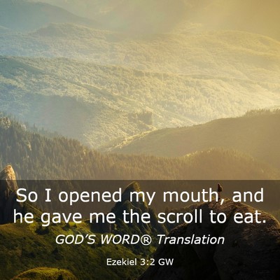 Picture 03 - Ezekiel 3:2 GW - So I opened my mouth, and he gave me the scroll - Bible Verse Picture