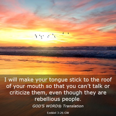 Picture 03 - Ezekiel 3:26 GW - I will make your tongue stick to the roof of your - Bible Verse Picture
