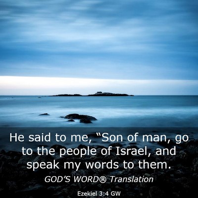 Picture 03 - Ezekiel 3:4 GW - He said to me, “Son of man, go to the people of - Bible Verse Picture