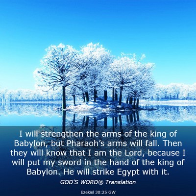 Picture 03 - Ezekiel 30:25 GW - I will strengthen the arms of the king of - Bible Verse Picture