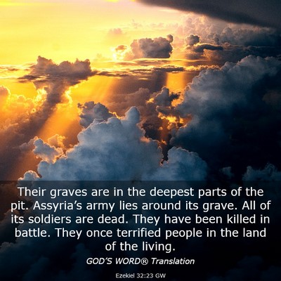 Picture 03 - Ezekiel 32:23 GW - Their graves are in the deepest parts of the pit. - Bible Verse Picture