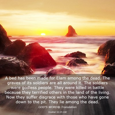 Picture 03 - Ezekiel 32:25 GW - A bed has been made for Elam among the dead. The - Bible Verse Picture