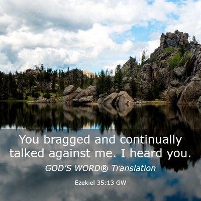 Picture 03 - Ezekiel 35:13 GW - You bragged and continually talked against me. I - Bible Verse Picture