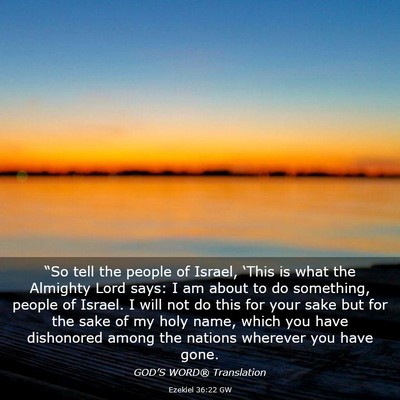 Picture 03 - Ezekiel 36:22 GW - “So tell the people of Israel, ‘This is what - Bible Verse Picture