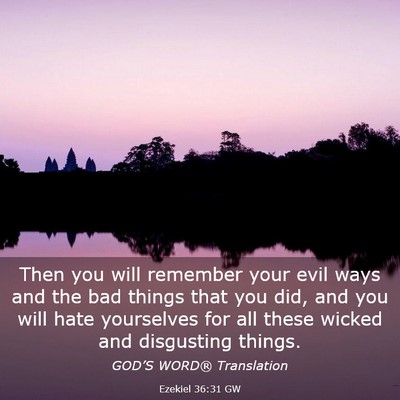 Picture 03 - Ezekiel 36:31 GW - Then you will remember your evil ways and the bad - Bible Verse Picture