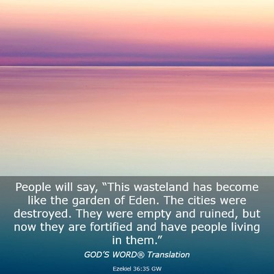 Picture 03 - Ezekiel 36:35 GW - People will say, “This wasteland has become - Bible Verse Picture