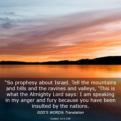 Picture 03 - Ezekiel 36:6 GW - “So prophesy about Israel. Tell the mountains - Bible Verse Picture