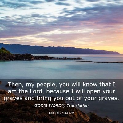 Picture 03 - Ezekiel 37:13 GW - Then, my people, you will know that I am the - Bible Verse Picture