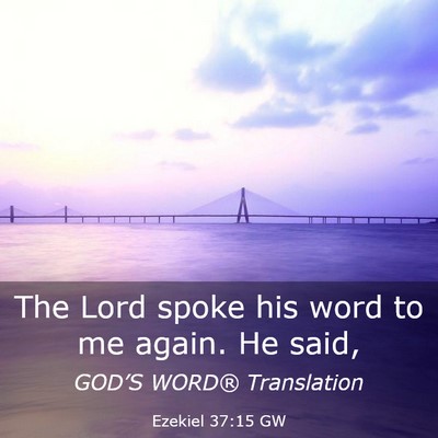 Picture 03 - Ezekiel 37:15 GW - The Lord spoke his word to me again. He - Bible Verse Picture