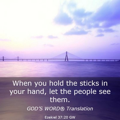 Picture 03 - Ezekiel 37:20 GW - When you hold the sticks in your hand, let the - Bible Verse Picture