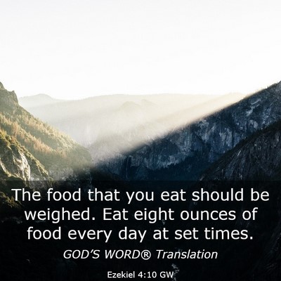 Picture 03 - Ezekiel 4:10 GW - The food that you eat should be weighed. Eat - Bible Verse Picture