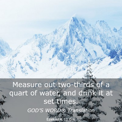 Picture 03 - Ezekiel 4:11 GW - Measure out two-thirds of a quart of water, and - Bible Verse Picture
