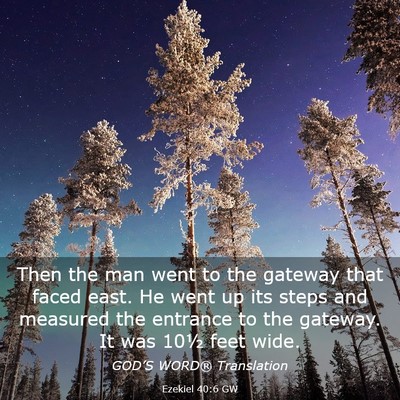 Picture 03 - Ezekiel 40:6 GW - Then the man went to the gateway that faced east. - Bible Verse Picture